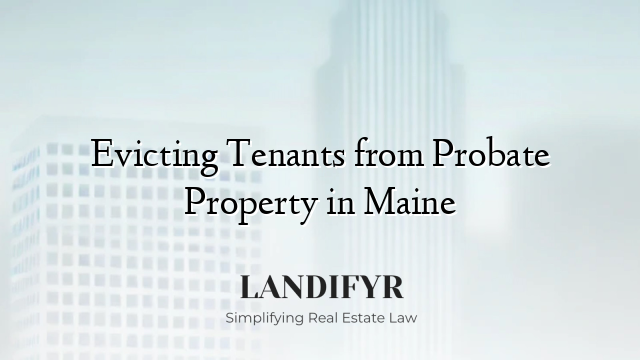 Evicting Tenants from Probate Property in Maine