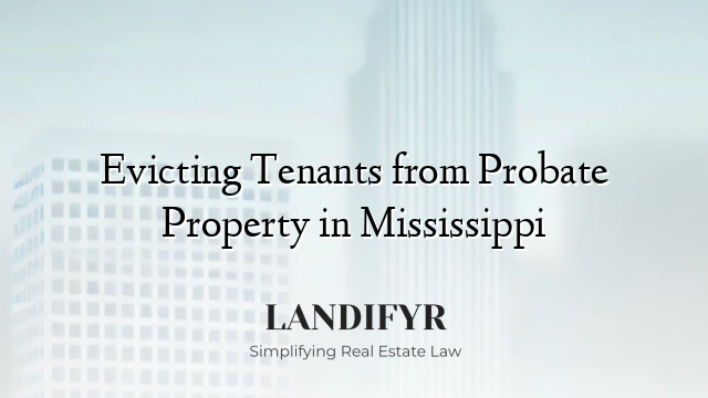 Evicting Tenants from Probate Property in Mississippi