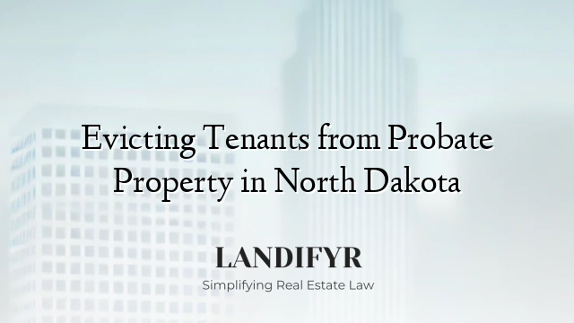Evicting Tenants from Probate Property in North Dakota