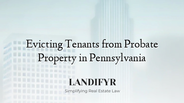 Evicting Tenants from Probate Property in Pennsylvania