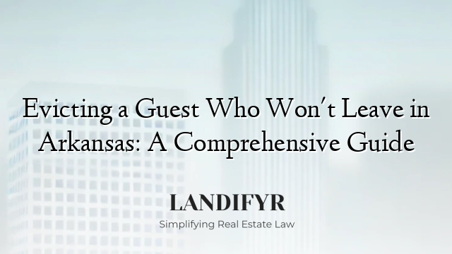Evicting a Guest Who Won't Leave in Arkansas: A Comprehensive Guide