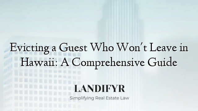Evicting a Guest Who Won't Leave in Hawaii: A Comprehensive Guide