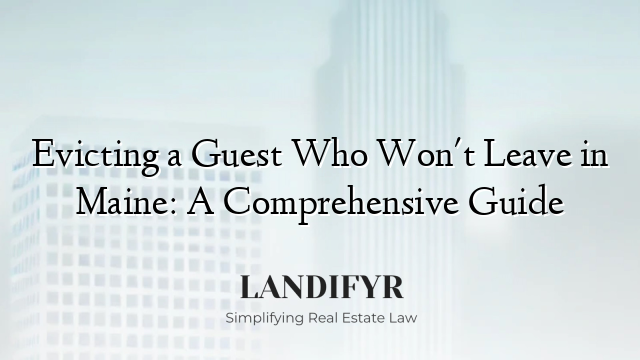 Evicting a Guest Who Won't Leave in Maine: A Comprehensive Guide