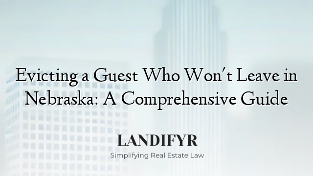 Evicting a Guest Who Won't Leave in Nebraska: A Comprehensive Guide