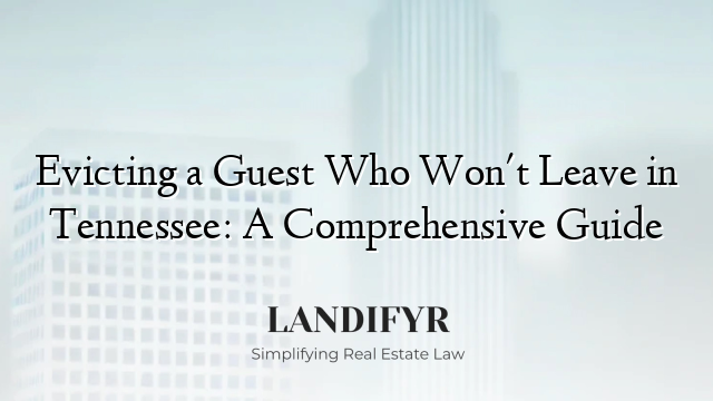 Evicting a Guest Who Won't Leave in Tennessee: A Comprehensive Guide
