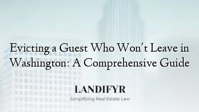 Evicting a Guest Who Won't Leave in Washington: A Comprehensive Guide