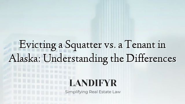 Evicting a Squatter vs. a Tenant in Alaska: Understanding the Differences