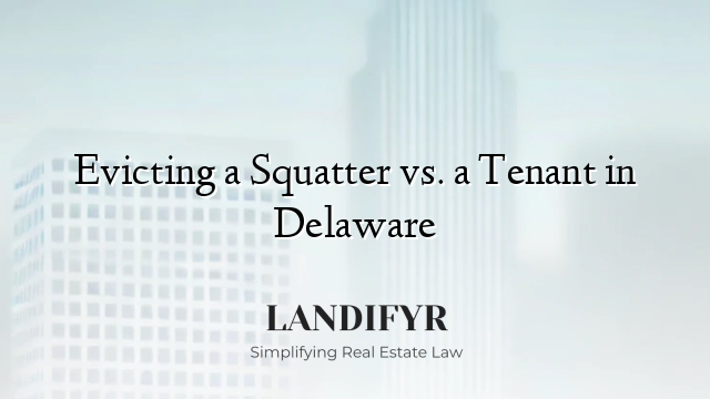 Evicting a Squatter vs. a Tenant in Delaware