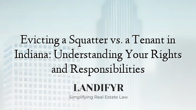 Evicting a Squatter vs. a Tenant in Indiana: Understanding Your Rights and Responsibilities