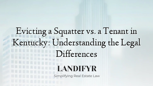 Evicting a Squatter vs. a Tenant in Kentucky: Understanding the Legal Differences