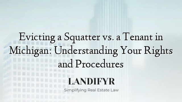 Evicting a Squatter vs. a Tenant in Michigan: Understanding Your Rights and Procedures