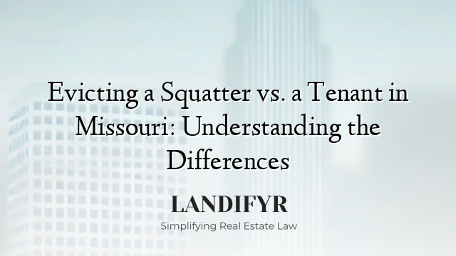 Evicting a Squatter vs. a Tenant in Missouri: Understanding the Differences