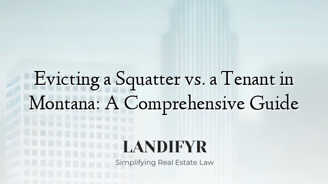 Evicting a Squatter vs. a Tenant in Montana: A Comprehensive Guide