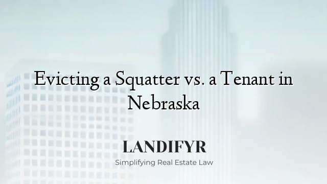 Evicting a Squatter vs. a Tenant in Nebraska