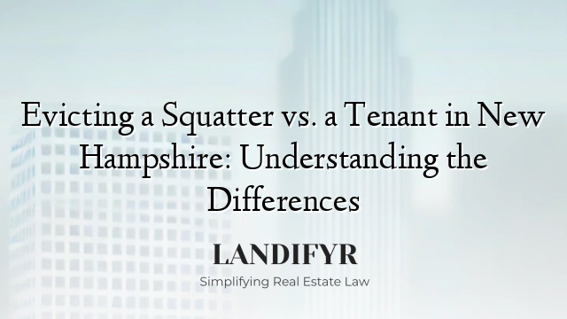 Evicting a Squatter vs. a Tenant in New Hampshire: Understanding the Differences