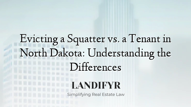 Evicting a Squatter vs. a Tenant in North Dakota: Understanding the Differences