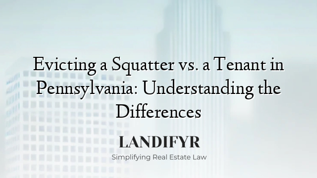 Evicting a Squatter vs. a Tenant in Pennsylvania: Understanding the Differences