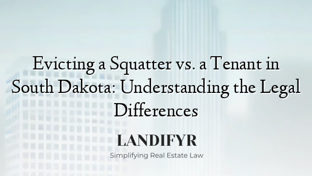 Evicting a Squatter vs. a Tenant in South Dakota: Understanding the Legal Differences