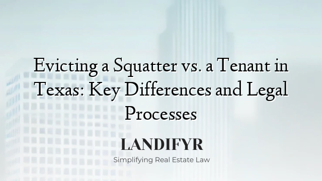 Evicting a Squatter vs. a Tenant in Texas: Key Differences and Legal Processes