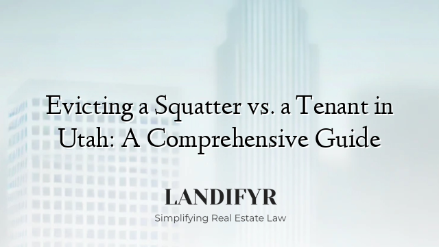 Evicting a Squatter vs. a Tenant in Utah: A Comprehensive Guide