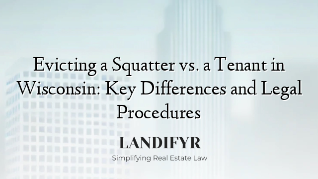Evicting a Squatter vs. a Tenant in Wisconsin: Key Differences and Legal Procedures