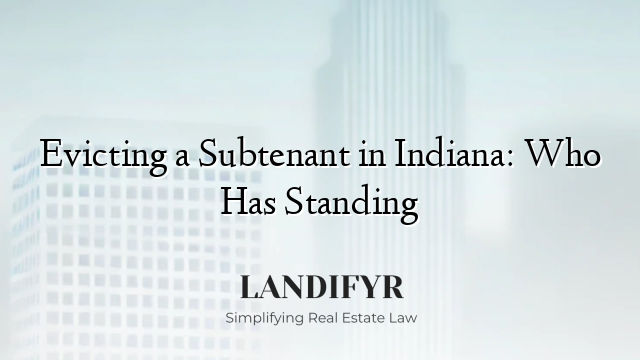 Evicting a Subtenant in Indiana: Who Has Standing