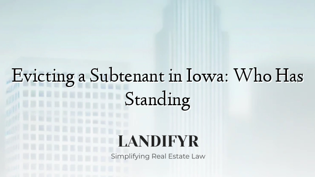 Evicting a Subtenant in Iowa: Who Has Standing