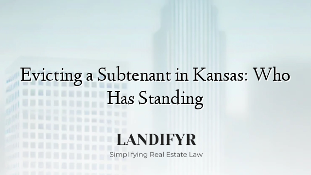 Evicting a Subtenant in Kansas: Who Has Standing