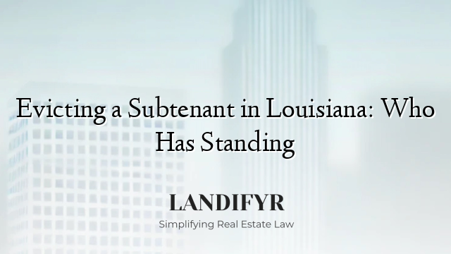 Evicting a Subtenant in Louisiana: Who Has Standing