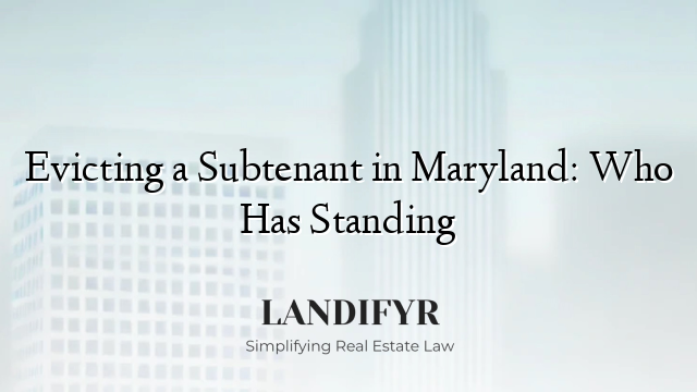 Evicting a Subtenant in Maryland: Who Has Standing