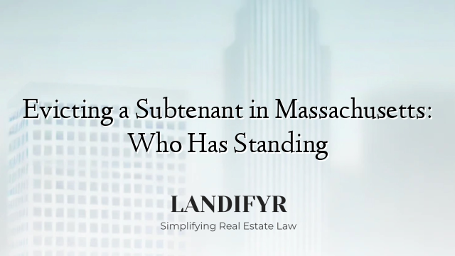 Evicting a Subtenant in Massachusetts: Who Has Standing