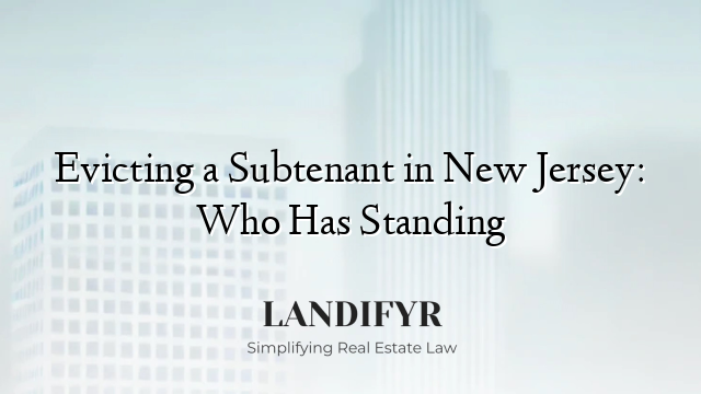 Evicting a Subtenant in New Jersey: Who Has Standing