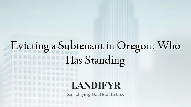 Evicting a Subtenant in Oregon: Who Has Standing