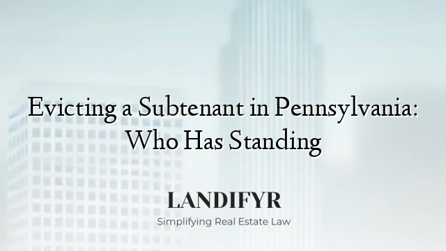 Evicting a Subtenant in Pennsylvania: Who Has Standing
