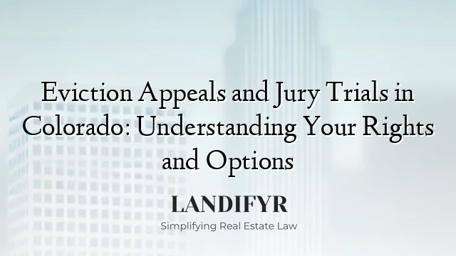 Eviction Appeals and Jury Trials in Colorado: Understanding Your Rights and Options