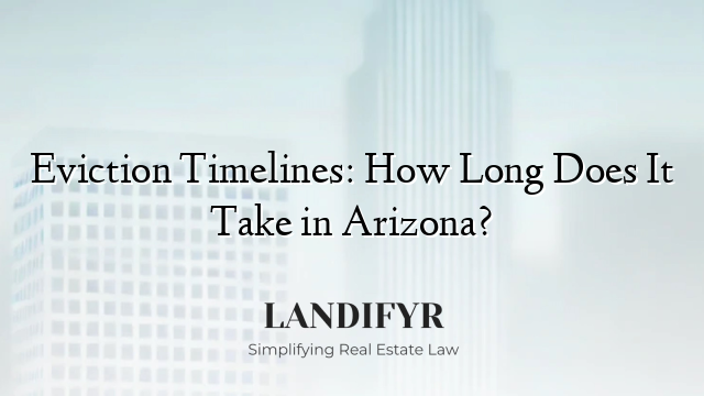 Eviction Timelines: How Long Does It Take in Arizona?