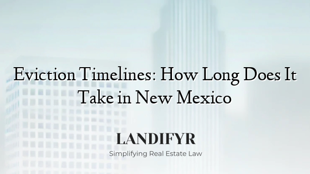 Eviction Timelines: How Long Does It Take in New Mexico