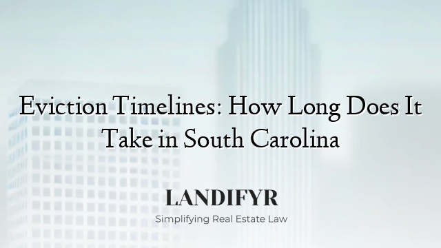 Eviction Timelines: How Long Does It Take in South Carolina