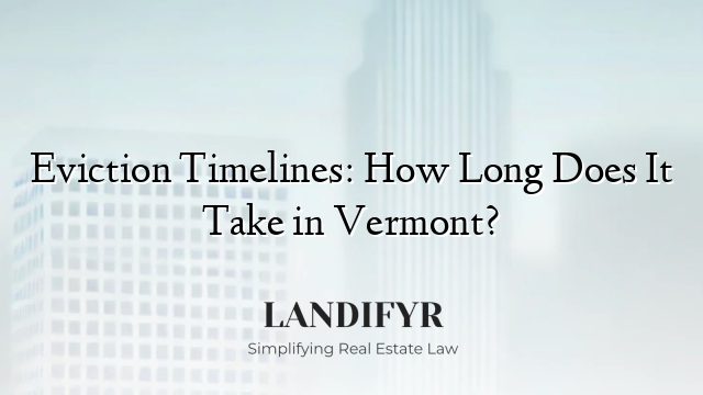 Eviction Timelines: How Long Does It Take in Vermont?
