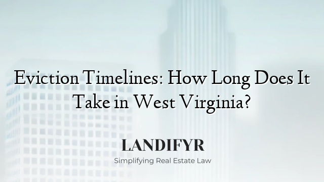 Eviction Timelines: How Long Does It Take in West Virginia?