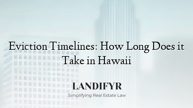 Eviction Timelines: How Long Does it Take in Hawaii