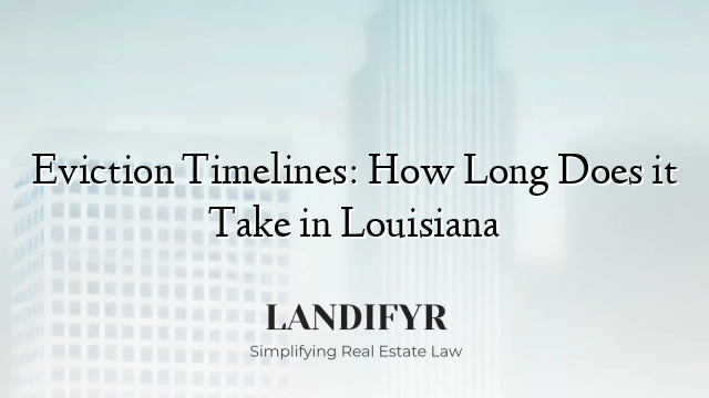 Eviction Timelines: How Long Does it Take in Louisiana