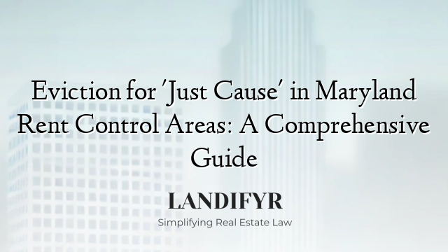 Eviction for 'Just Cause' in Maryland Rent Control Areas: A Comprehensive Guide