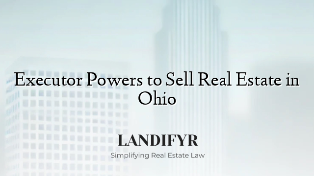 Executor Powers to Sell Real Estate in Ohio