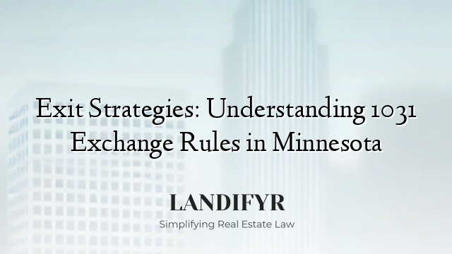 Exit Strategies: Understanding 1031 Exchange Rules in Minnesota