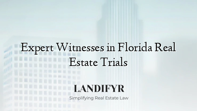 Expert Witnesses in Florida Real Estate Trials