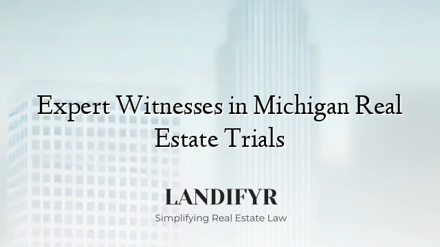 Expert Witnesses in Michigan Real Estate Trials