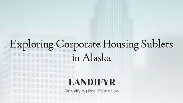 Exploring Corporate Housing Sublets in Alaska