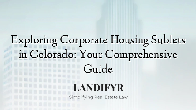 Exploring Corporate Housing Sublets in Colorado: Your Comprehensive Guide
