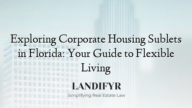 Exploring Corporate Housing Sublets in Florida: Your Guide to Flexible Living